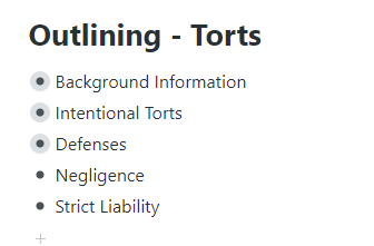 A screensnip of a skeletal torts outline with the headings of "background information," "Intentional torts," "defenses," "Negligence," and "Strict Liability."